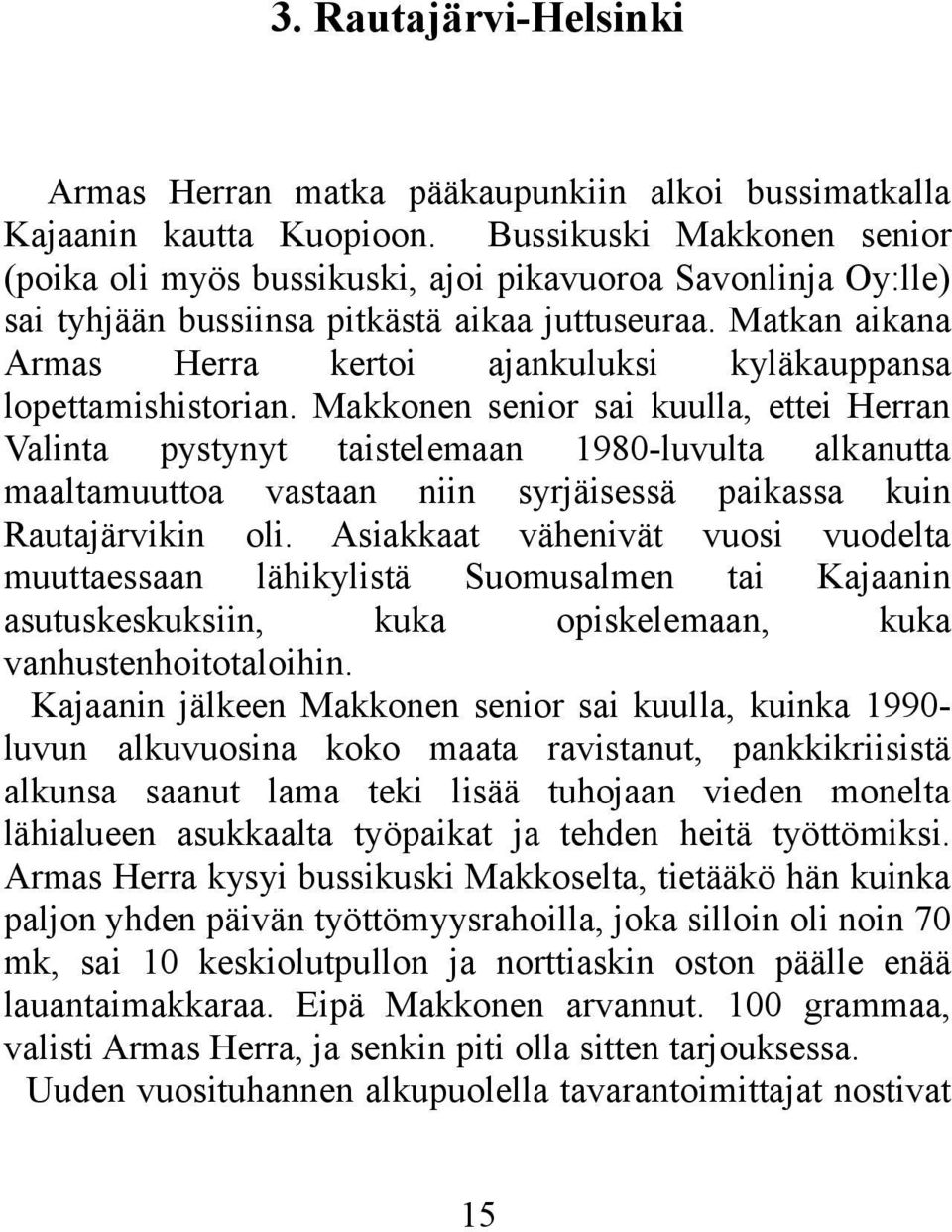 Matkan aikana Armas Herra kertoi ajankuluksi kyläkauppansa lopettamishistorian.