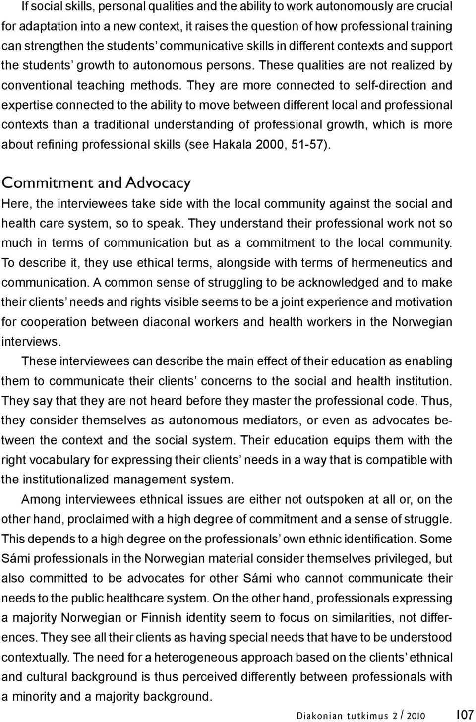 They are more connected to self-direction and expertise connected to the ability to move between different local and professional contexts than a traditional understanding of professional growth,