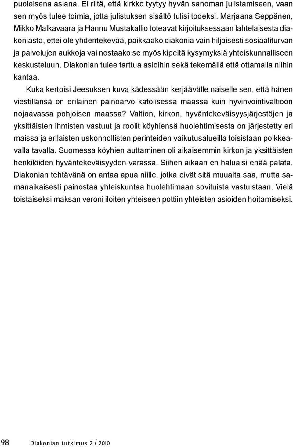 aukkoja vai nostaako se myös kipeitä kysymyksiä yhteiskunnalliseen keskusteluun. Diakonian tulee tarttua asioihin sekä tekemällä että ottamalla niihin kantaa.