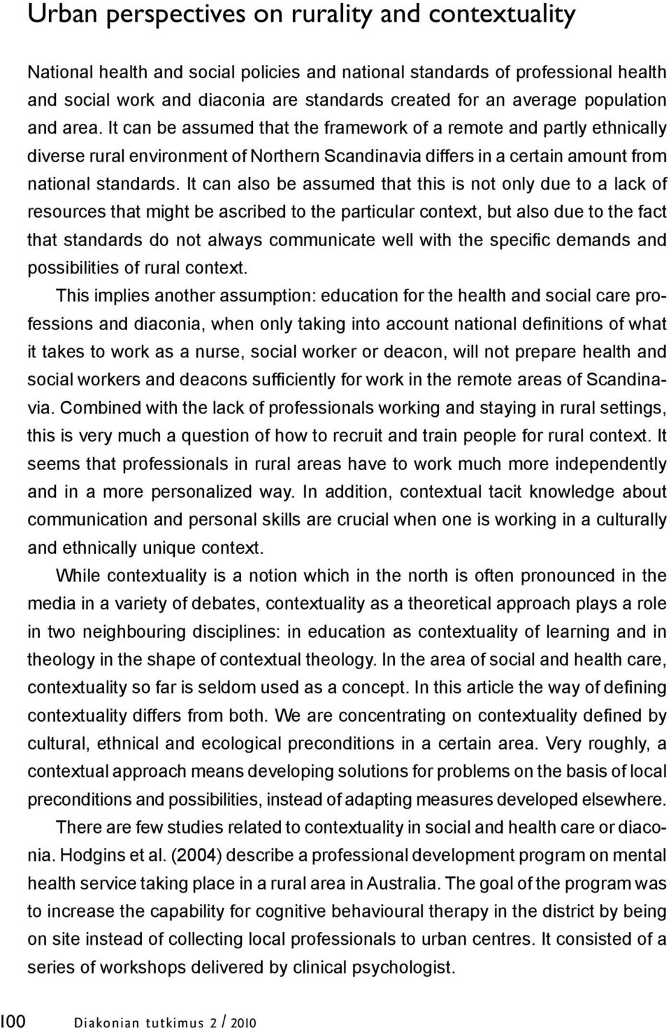 It can also be assumed that this is not only due to a lack of resources that might be ascribed to the particular context, but also due to the fact that standards do not always communicate well with