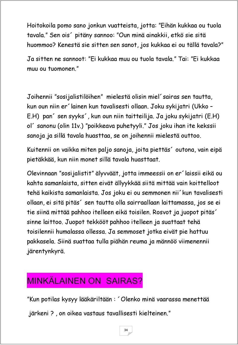 Joihennii sosijalistilöihen mielestä olisin miel sairas sen tautta, kun oun niin er lainen kun tavalisesti ollaan. Joku sykijatri (Ukko E.H) pan sen syyks, kun oun niin taitteilija.