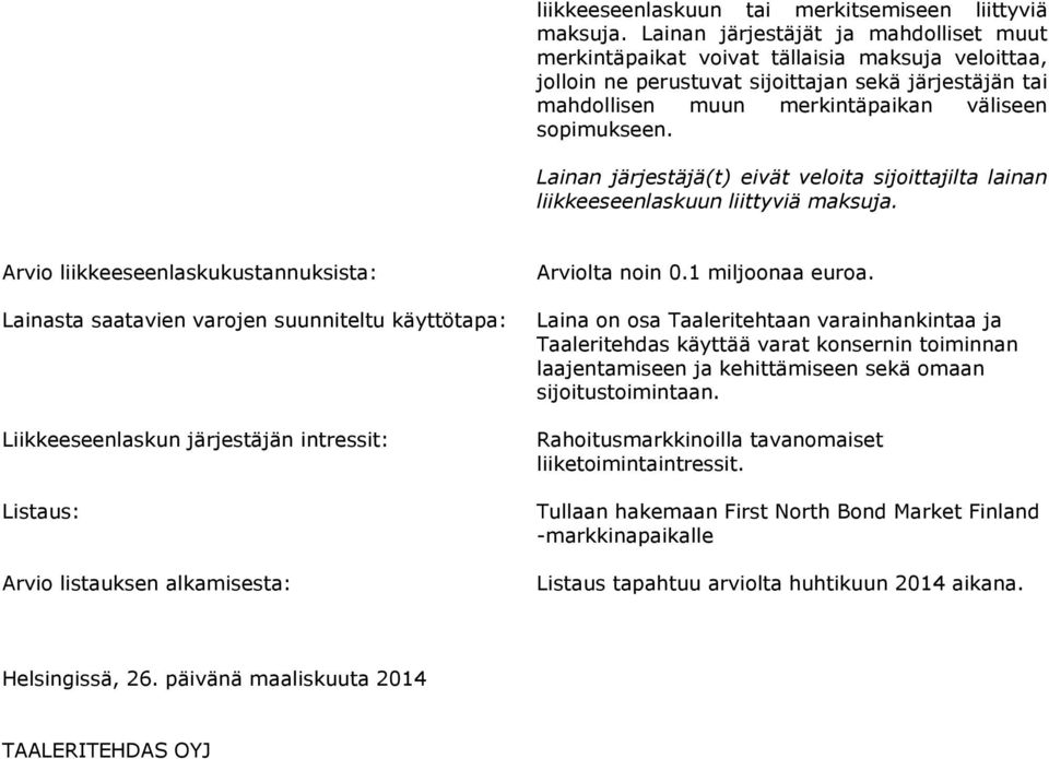 Lainan järjestäjä(t) eivät veloita sijoittajilta lainan liikkeeseenlaskuun liittyviä maksuja.