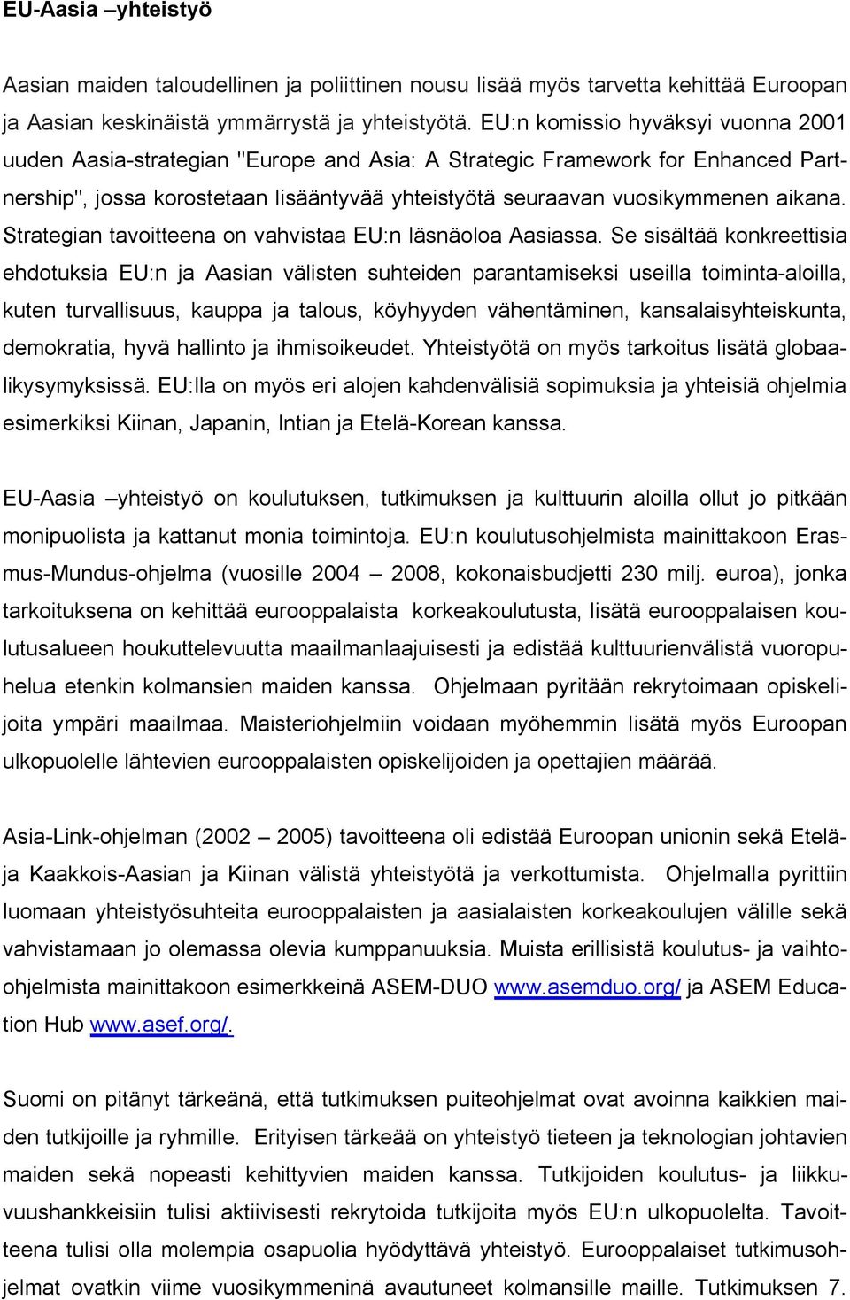 Strategian tavoitteena on vahvistaa EU:n läsnäoloa Aasiassa.
