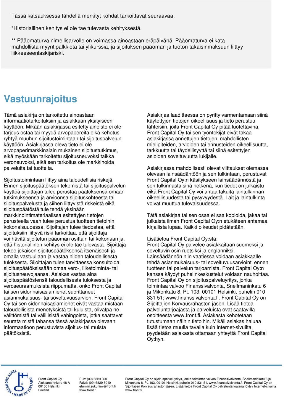 Vastuunrajoitus Tämä asiakirja on tarkoitettu ainoastaan informaatiotarkoituksiin ja asiakkaan yksityiseen käyttöön.