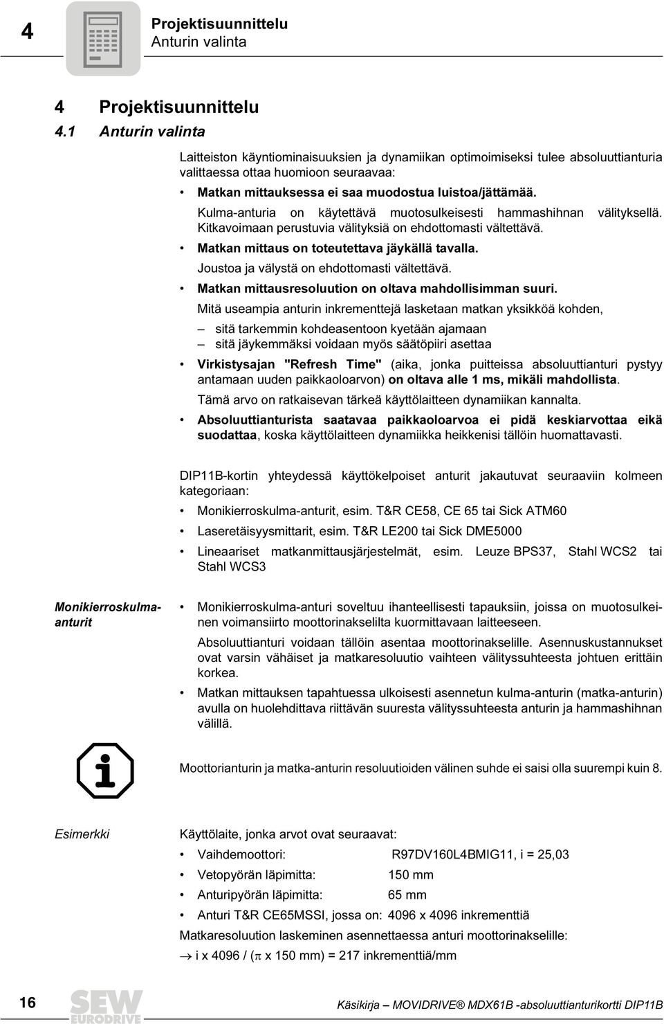 Kulma-anturia on käytettävä muotosulkeisesti hammashihnan välityksellä. Kitkavoimaan perustuvia välityksiä on ehdottomasti vältettävä. Matkan mittaus on toteutettava jäykällä tavalla.