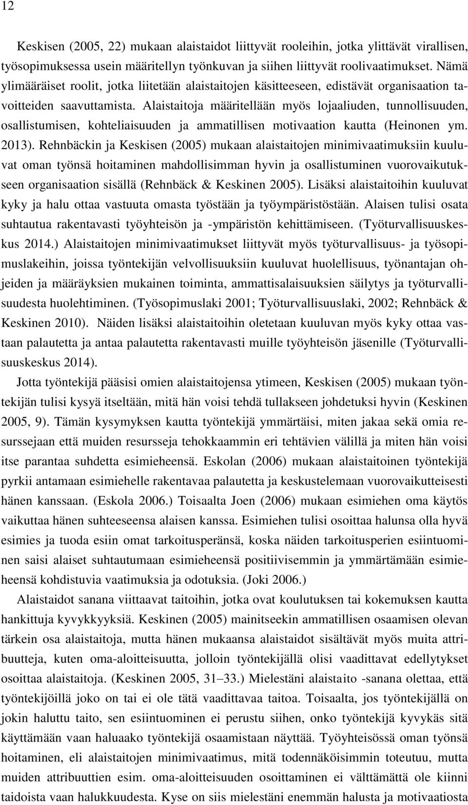 Alaistaitoja määritellään myös lojaaliuden, tunnollisuuden, osallistumisen, kohteliaisuuden ja ammatillisen motivaation kautta (Heinonen ym. 2013).