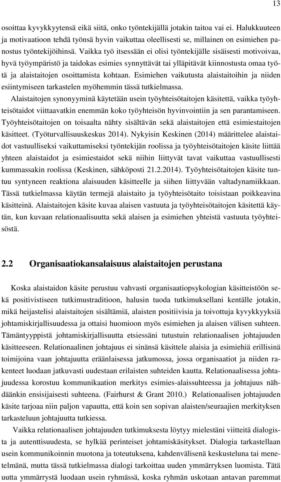 Vaikka työ itsessään ei olisi työntekijälle sisäisesti motivoivaa, hyvä työympäristö ja taidokas esimies synnyttävät tai ylläpitävät kiinnostusta omaa työtä ja alaistaitojen osoittamista kohtaan.