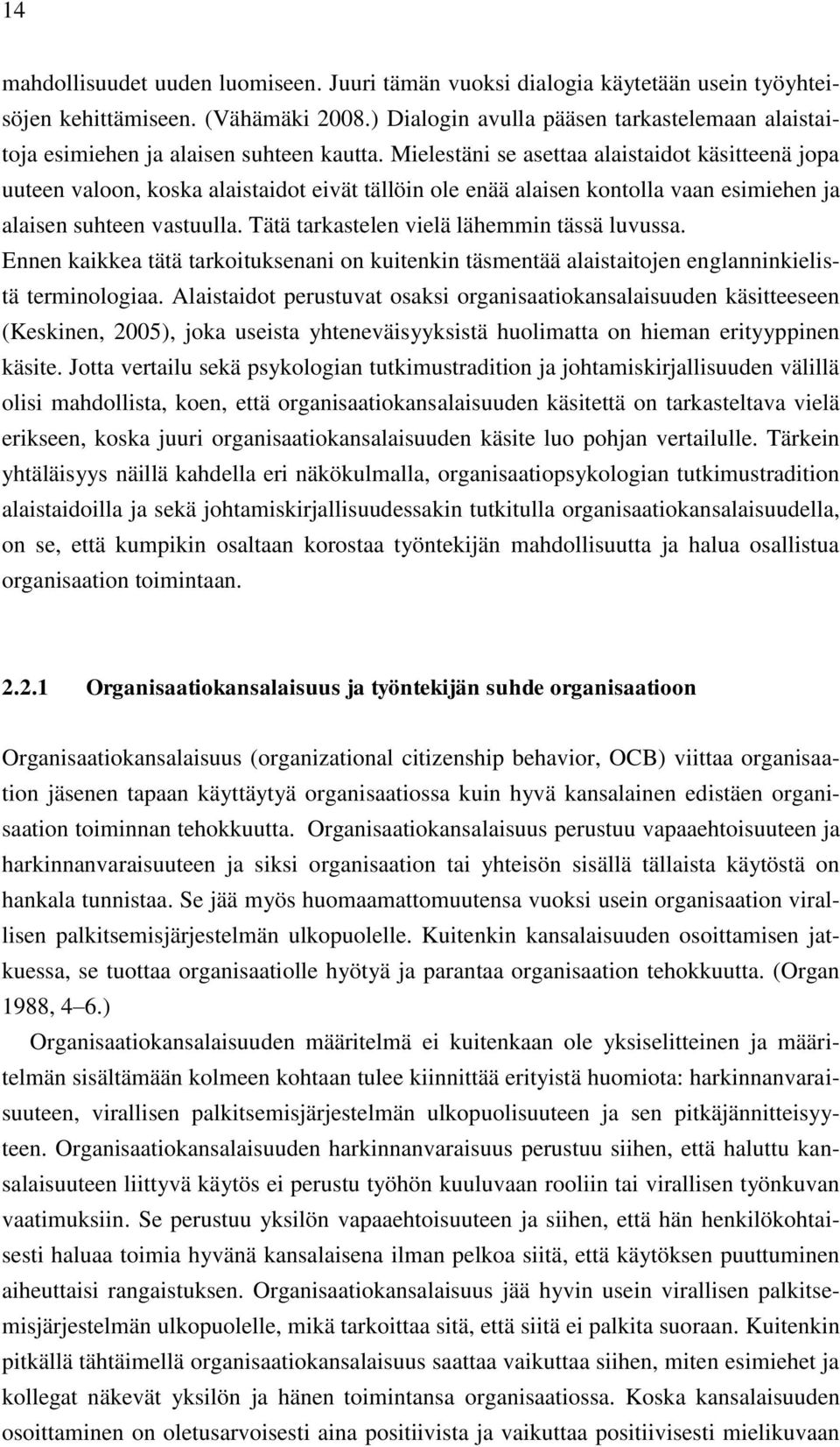 Mielestäni se asettaa alaistaidot käsitteenä jopa uuteen valoon, koska alaistaidot eivät tällöin ole enää alaisen kontolla vaan esimiehen ja alaisen suhteen vastuulla.