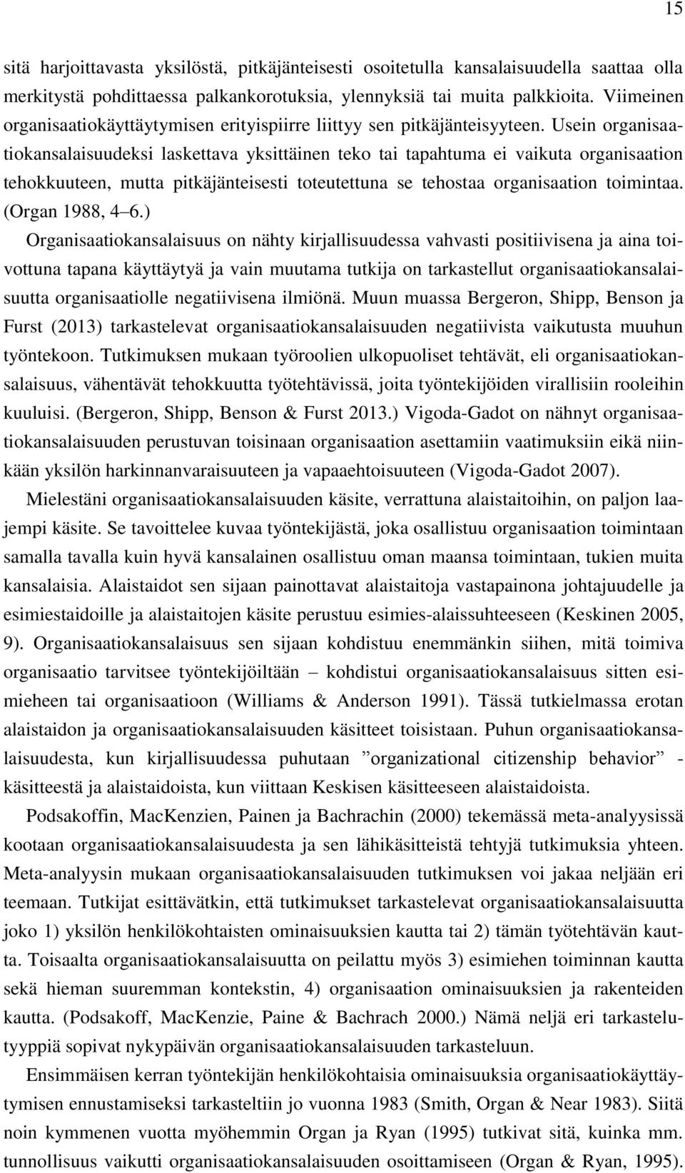 Usein organisaatiokansalaisuudeksi laskettava yksittäinen teko tai tapahtuma ei vaikuta organisaation tehokkuuteen, mutta pitkäjänteisesti toteutettuna se tehostaa organisaation toimintaa.