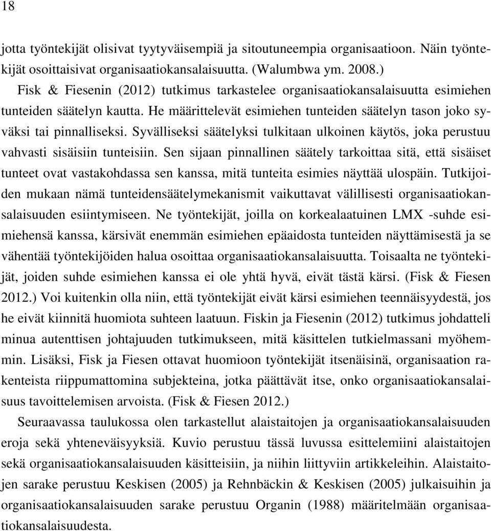 Syvälliseksi säätelyksi tulkitaan ulkoinen käytös, joka perustuu vahvasti sisäisiin tunteisiin.