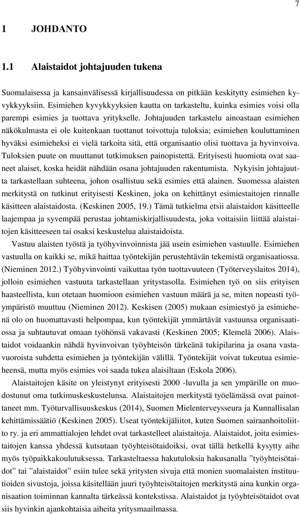 Johtajuuden tarkastelu ainoastaan esimiehen näkökulmasta ei ole kuitenkaan tuottanut toivottuja tuloksia; esimiehen kouluttaminen hyväksi esimieheksi ei vielä tarkoita sitä, että organisaatio olisi