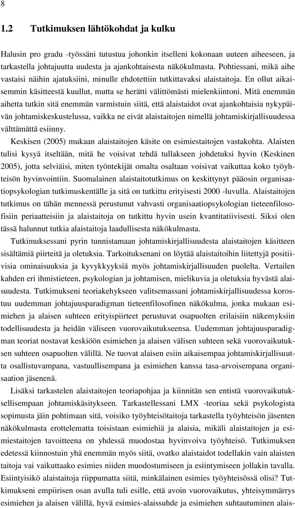 Mitä enemmän aihetta tutkin sitä enemmän varmistuin siitä, että alaistaidot ovat ajankohtaisia nykypäivän johtamiskeskustelussa, vaikka ne eivät alaistaitojen nimellä johtamiskirjallisuudessa