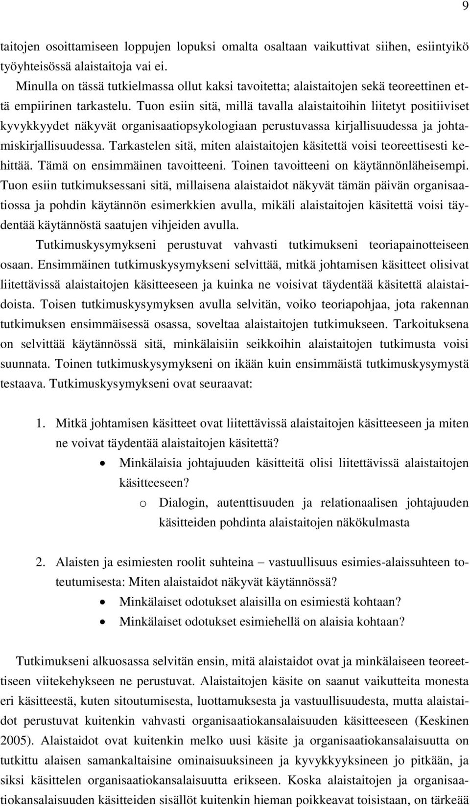 Tuon esiin sitä, millä tavalla alaistaitoihin liitetyt positiiviset kyvykkyydet näkyvät organisaatiopsykologiaan perustuvassa kirjallisuudessa ja johtamiskirjallisuudessa.