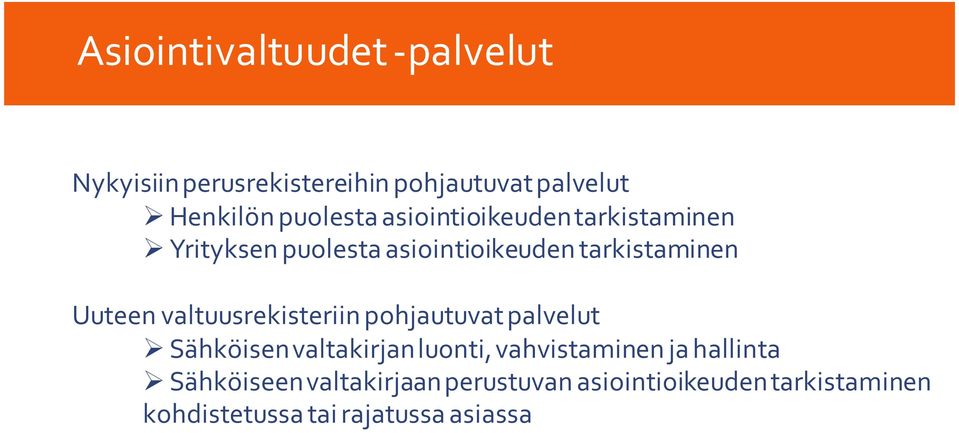 Uuteen valtuusrekisteriin pohjautuvat palvelut Ø Sähköisen valtakirjan luonti, vahvistaminen ja