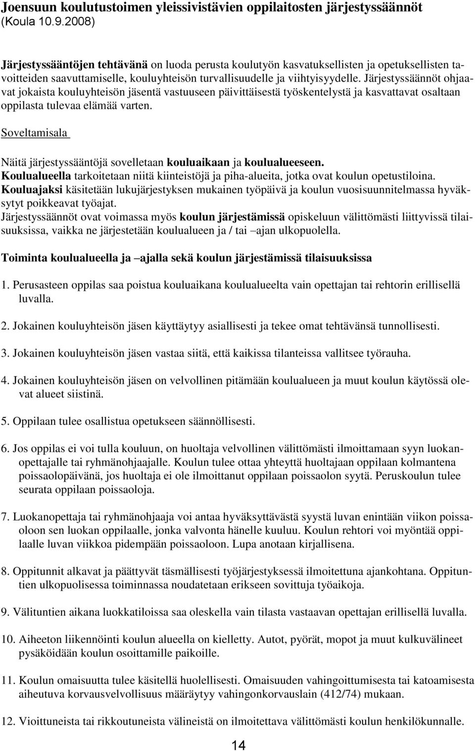 Järjestyssäännöt ohjaavat jokaista kouluyhteisön jäsentä vastuuseen päivittäisestä työskentelystä ja kasvattavat osaltaan oppilasta tulevaa elämää varten.