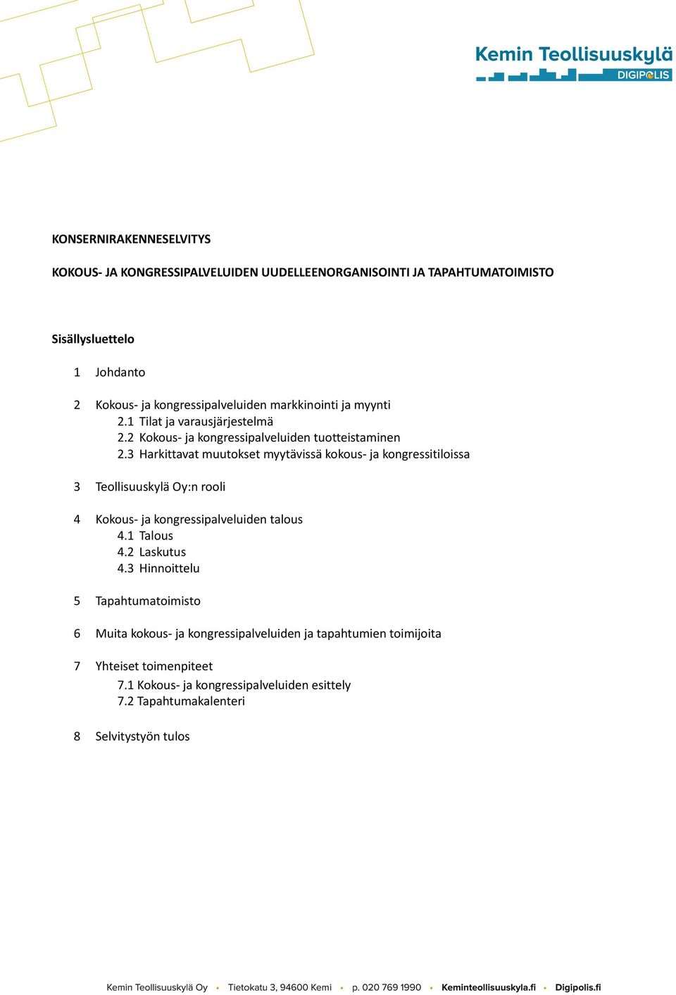 3 Harkittavat muutokset myytävissä kokous- ja kongressitiloissa 3 Teollisuuskylä Oy:n rooli 4 Kokous- ja kongressipalveluiden talous 4.1 Talous 4.2 Laskutus 4.