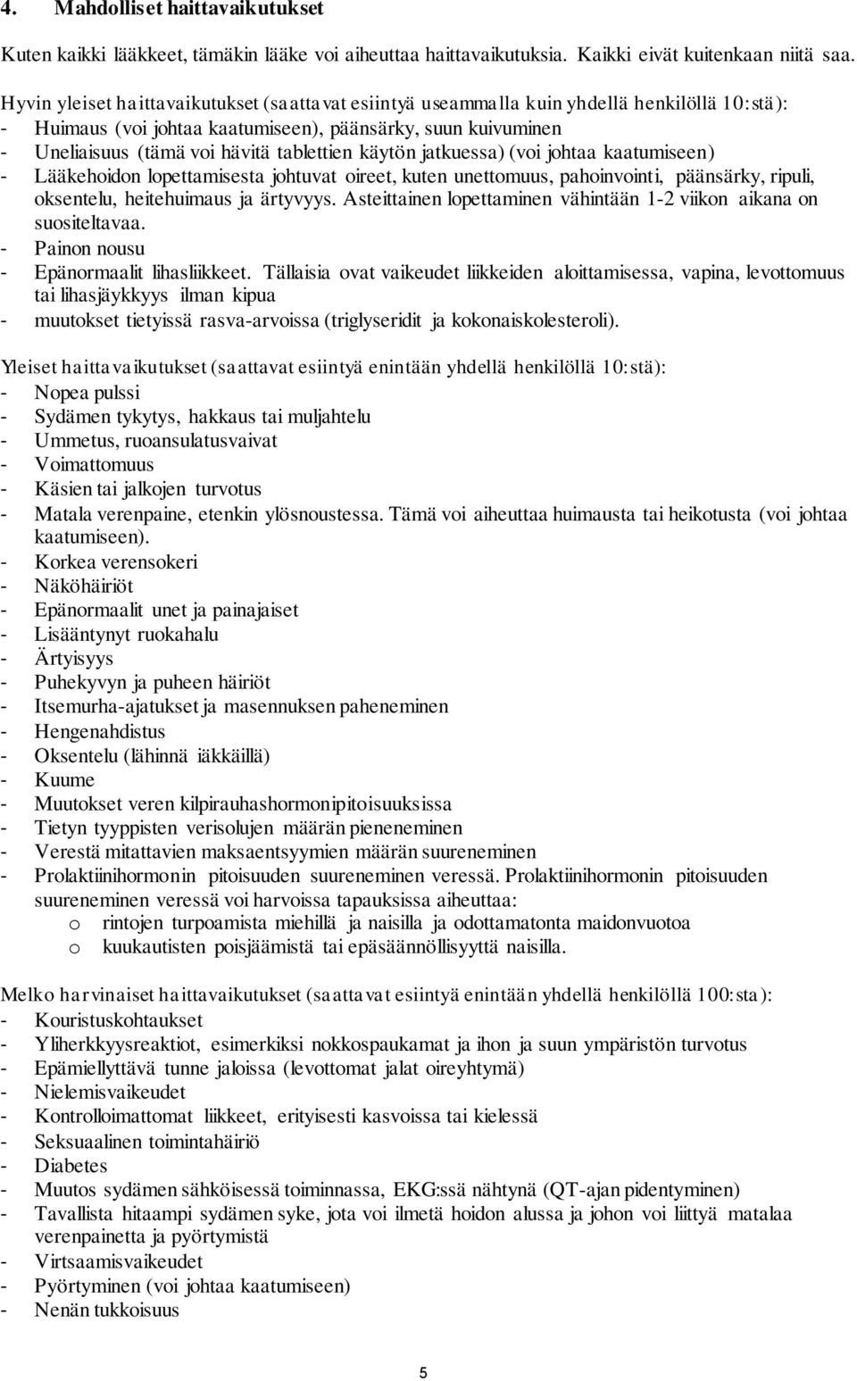 käytön jatkuessa) (voi johtaa kaatumiseen) Lääkehoidon lopettamisesta johtuvat oireet, kuten unettomuus, pahoinvointi, päänsärky, ripuli, oksentelu, heitehuimaus ja ärtyvyys.