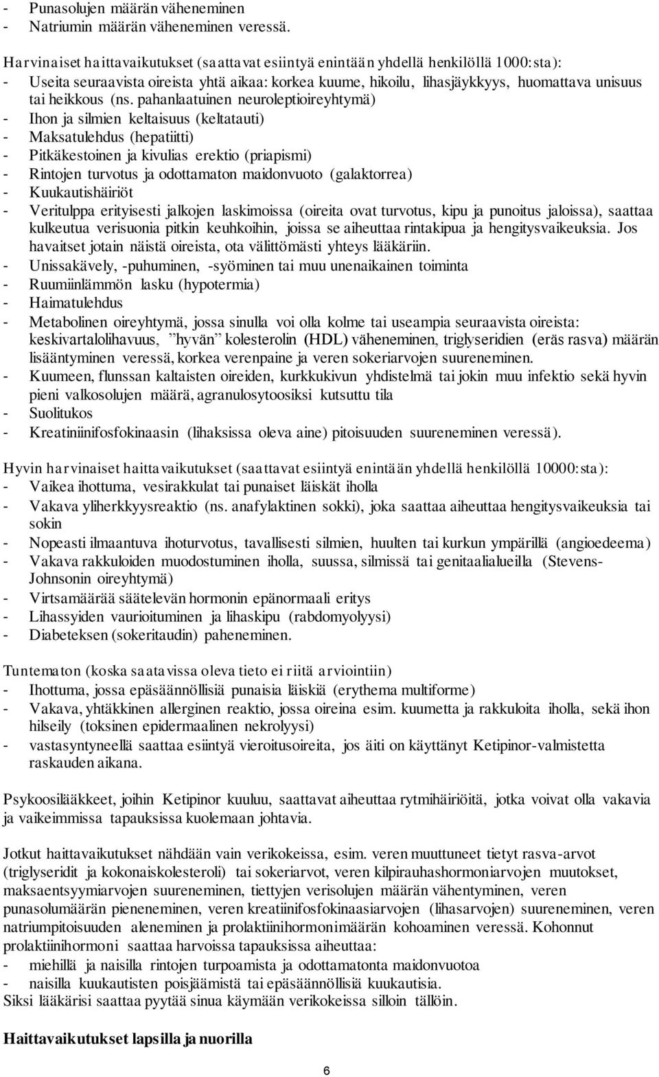 (ns. pahanlaatuinen neuroleptioireyhtymä) Ihon ja silmien keltaisuus (keltatauti) Maksatulehdus (hepatiitti) Pitkäkestoinen ja kivulias erektio (priapismi) Rintojen turvotus ja odottamaton