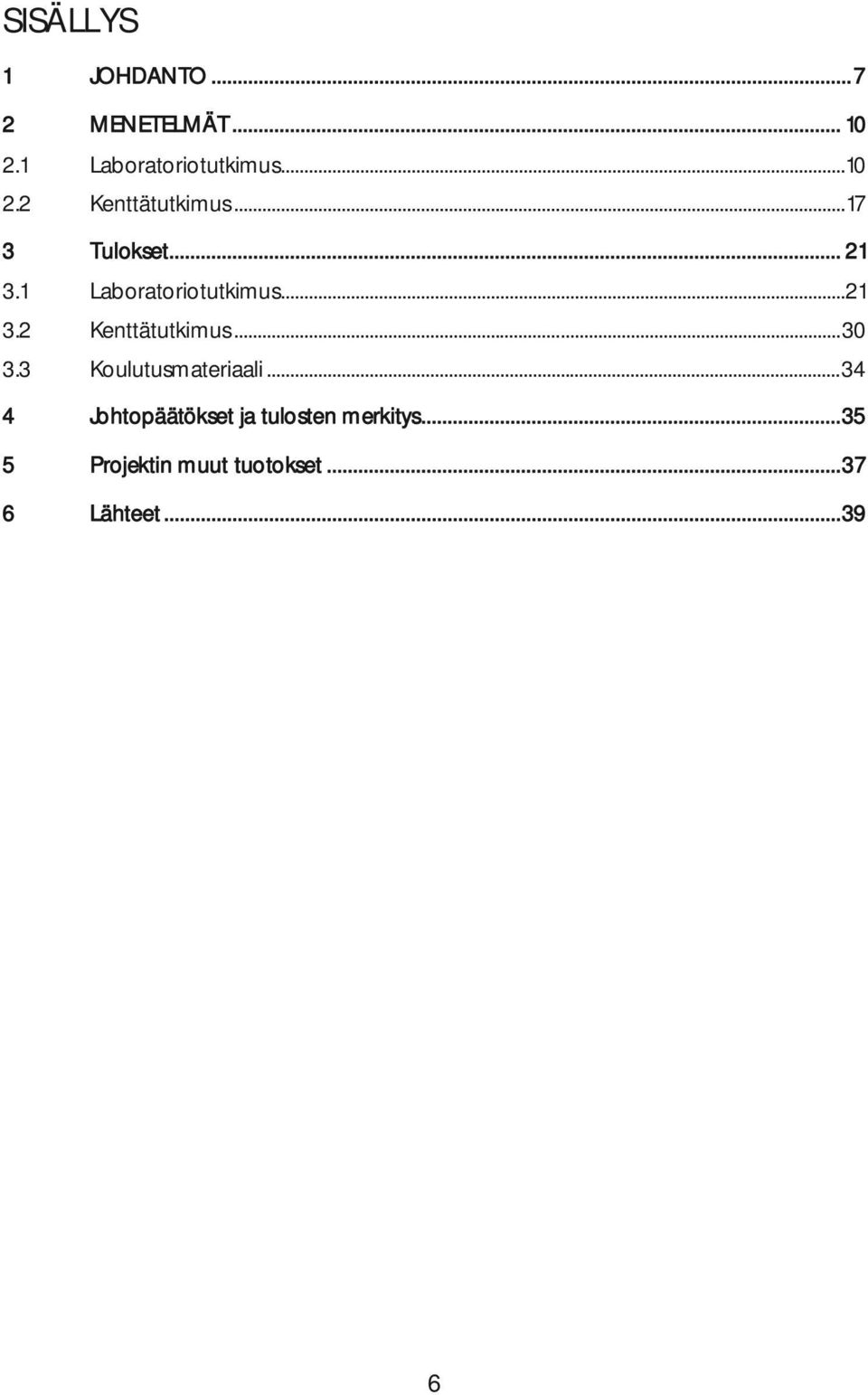 .. 30 3.3 Koulutusmateriaali... 34 4 Johtopäätökset ja tulosten merkitys.