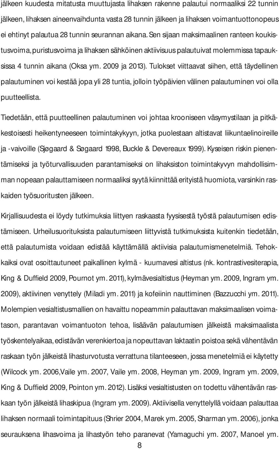 Tulokset viittaavat siihen, että täydellinen palautuminen voi kestää jopa yli 28 tuntia, jolloin työpäivien välinen palautuminen voi olla puutteellista.