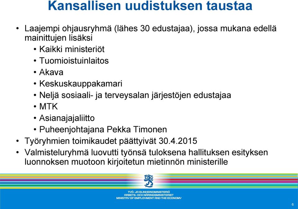 järjestöjen edustajaa MTK Asianajajaliitto Puheenjohtajana Pekka Timonen Työryhmien toimikaudet päättyivät 30.4.
