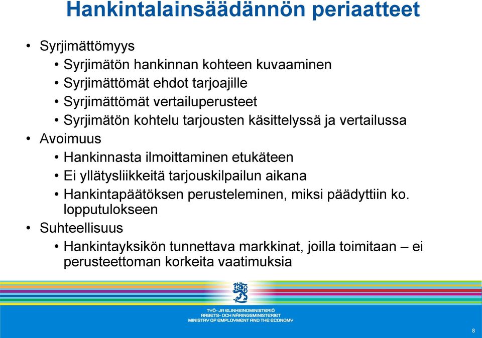 Hankinnasta ilmoittaminen etukäteen Ei yllätysliikkeitä tarjouskilpailun aikana Hankintapäätöksen perusteleminen, miksi