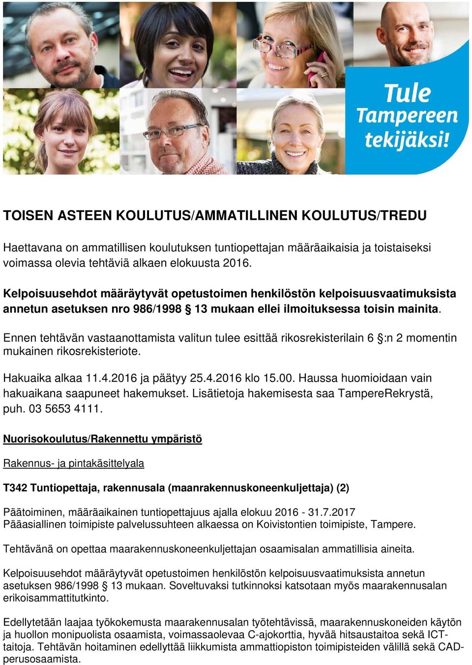 Ennen tehtävän vastaanottamista valitun tulee esittää rikosrekisterilain 6 :n 2 momentin mukainen rikosrekisteriote. Hakuaika alkaa 11.4.2016 ja päätyy 25.4.2016 klo 15.00.