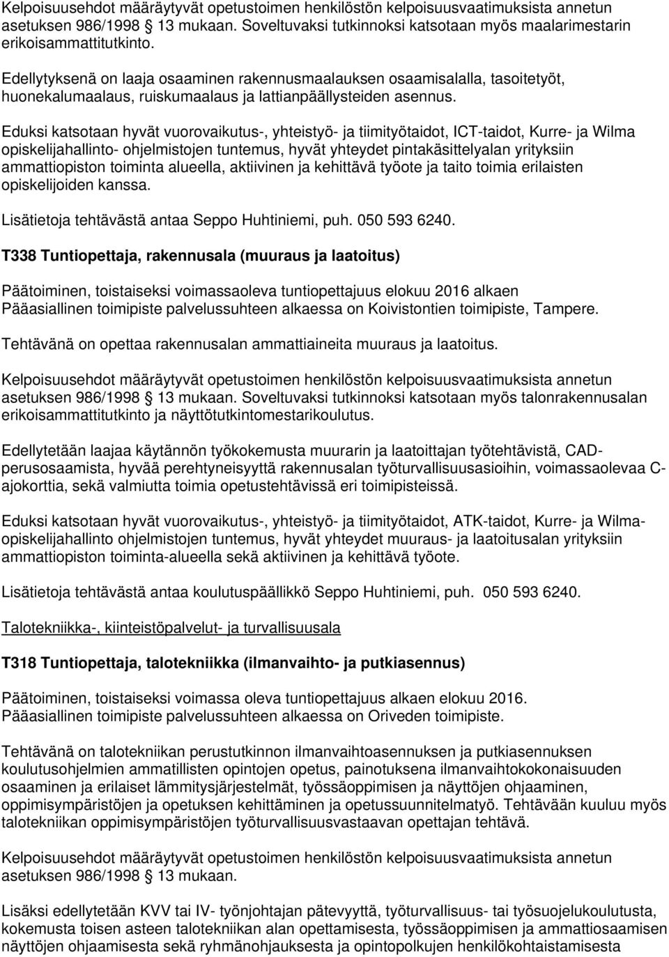 Eduksi katsotaan hyvät vuorovaikutus-, yhteistyö- ja tiimityötaidot, ICT-taidot, Kurre- ja Wilma opiskelijahallinto- ohjelmistojen tuntemus, hyvät yhteydet pintakäsittelyalan yrityksiin