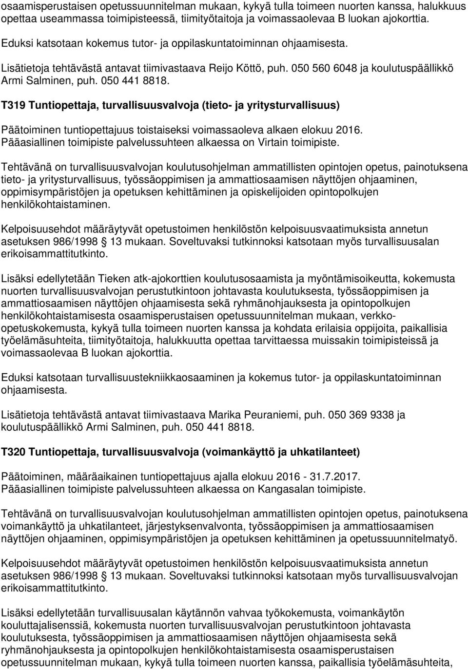 050 441 8818. T319 Tuntiopettaja, turvallisuusvalvoja (tieto- ja yritysturvallisuus) Päätoiminen tuntiopettajuus toistaiseksi voimassaoleva alkaen elokuu 2016.