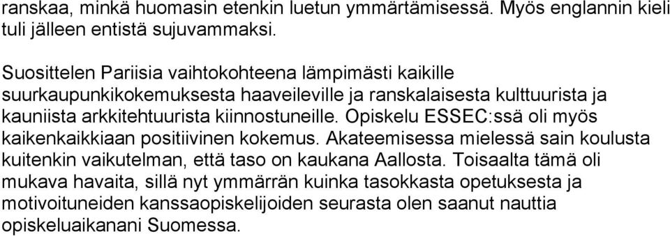 arkkitehtuurista kiinnostuneille. Opiskelu ESSEC:ssä oli myös kaikenkaikkiaan positiivinen kokemus.