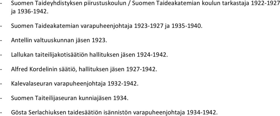 Lallukantaiteilijakotisäätiönhallituksenjäsen1924 1942. AlfredKordelininsäätiö,hallituksenjäsen1927 1942.