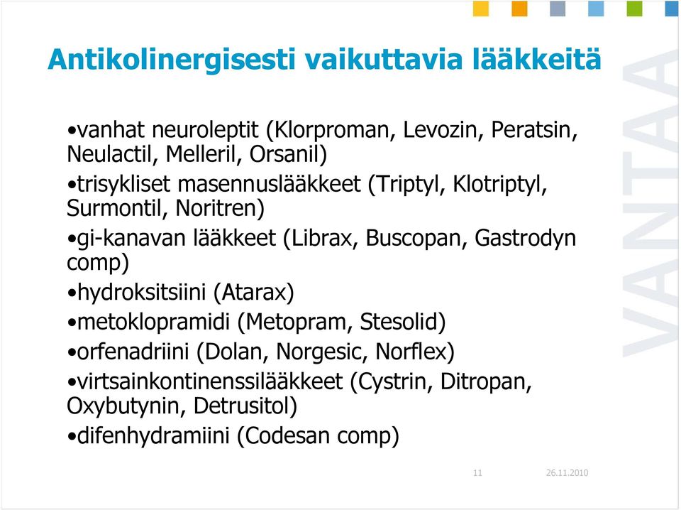 Buscopan, Gastrodyn comp) hydroksitsiini (Atarax) metoklopramidi (Metopram, Stesolid) orfenadriini (Dolan,