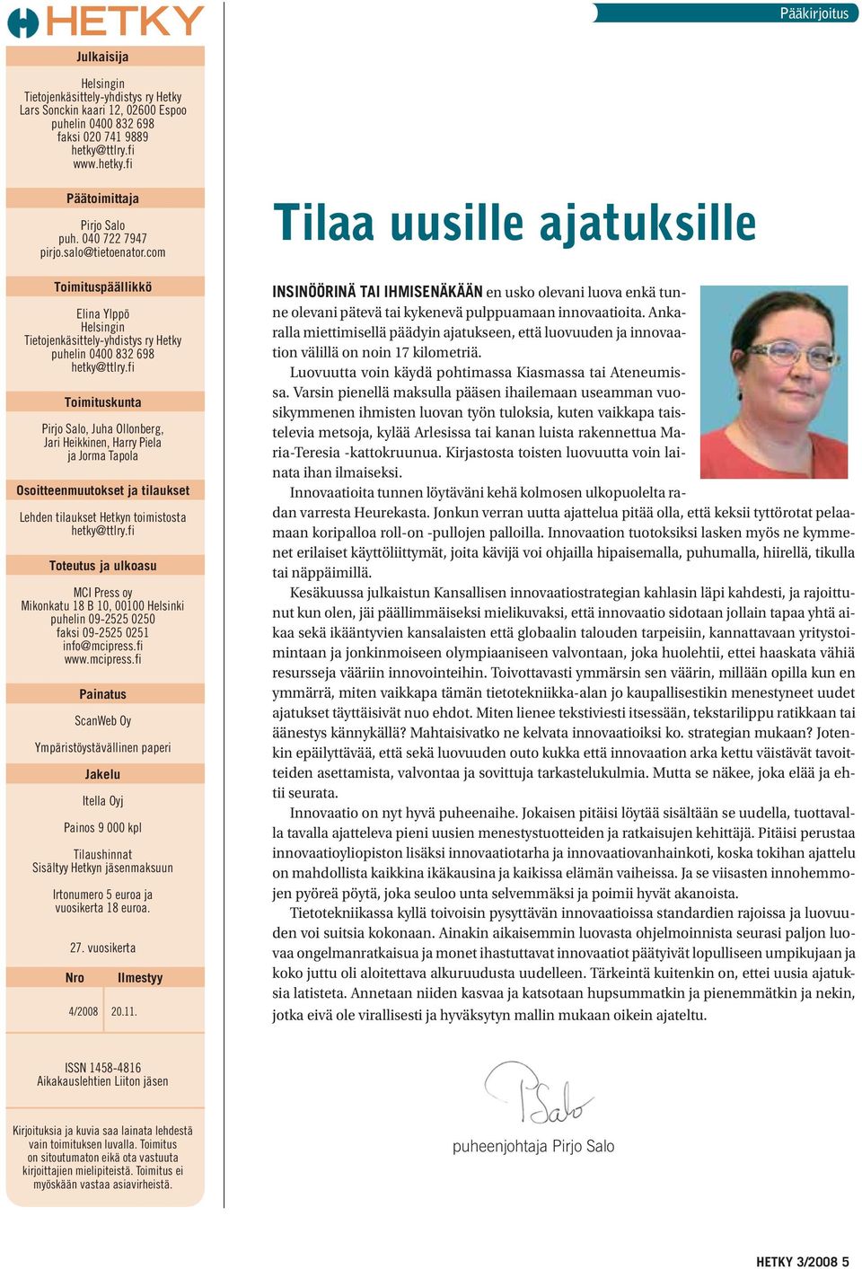 fi Toimituskunta Pirjo Salo, Juha Ollonberg, Jari Heikkinen, Harry Piela ja Jorma Tapola Osoitteenmuutokset ja tilaukset Lehden tilaukset Hetkyn toimistosta hetky@ttlry.