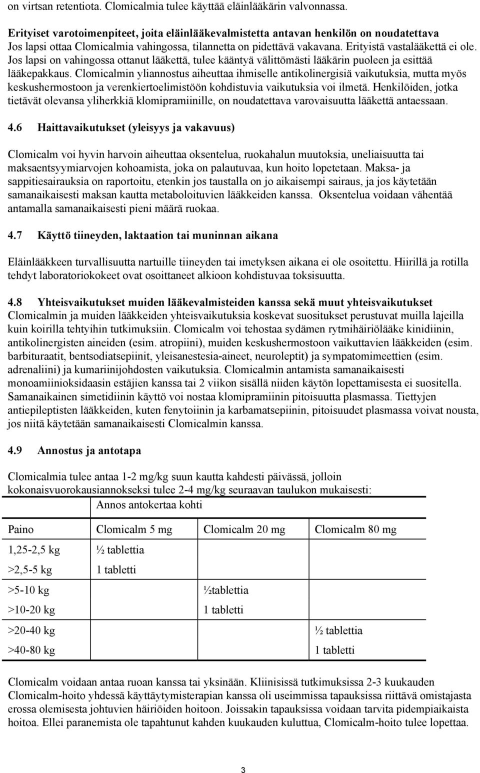 Jos lapsi on vahingossa ottanut lääkettä, tulee kääntyä välittömästi lääkärin puoleen ja esittää lääkepakkaus.