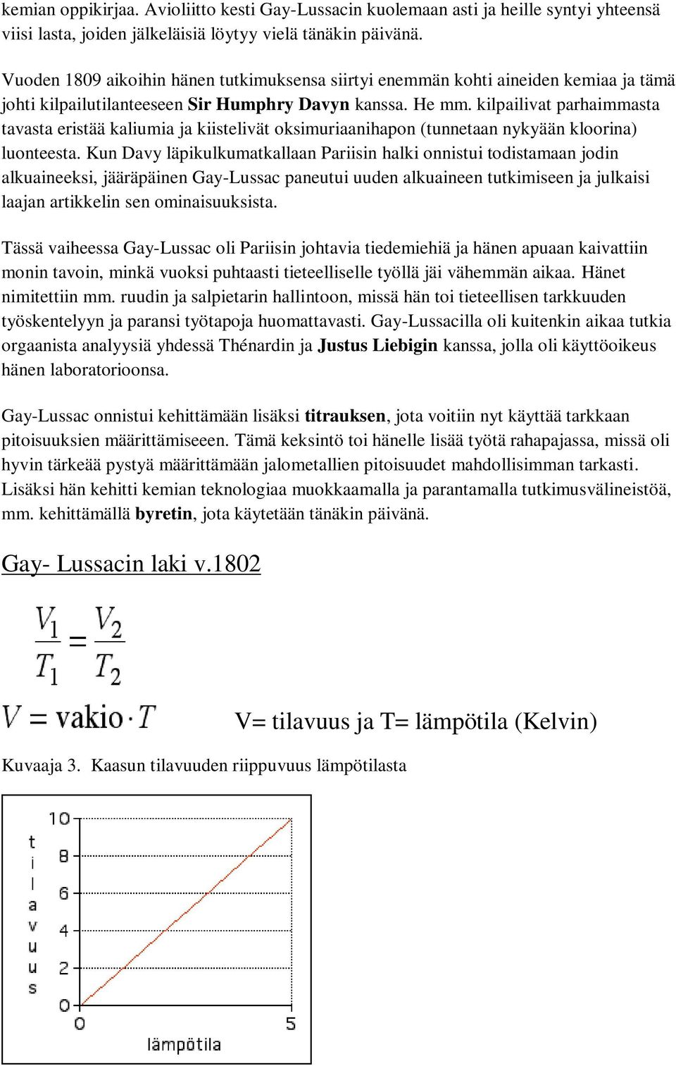 kilpailivat parhaimmasta tavasta eristää kaliumia ja kiistelivät oksimuriaanihapon (tunnetaan nykyään kloorina) luonteesta.