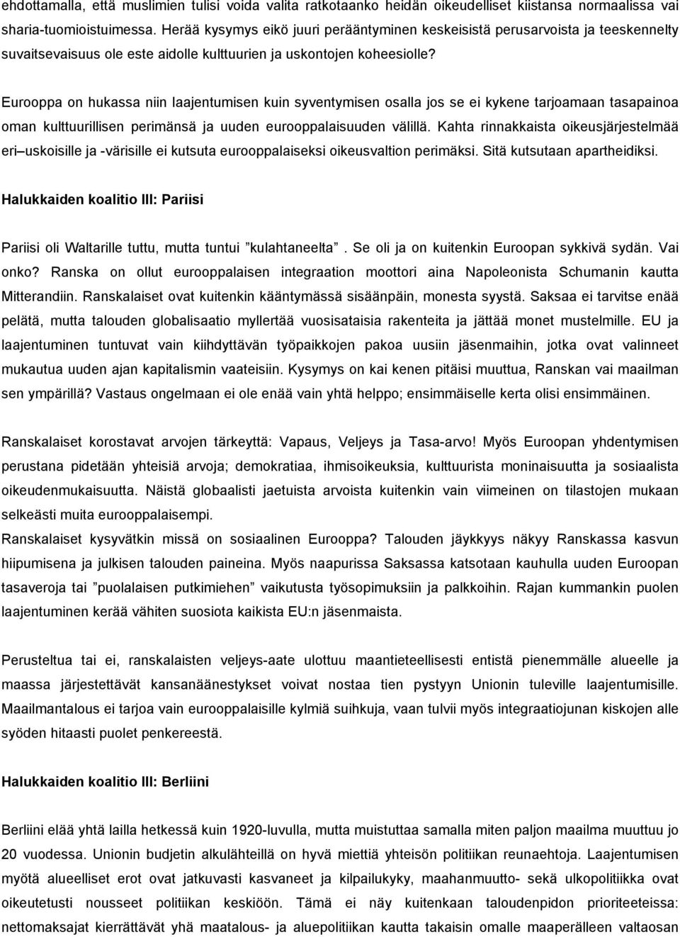 Eurooppa on hukassa niin laajentumisen kuin syventymisen osalla jos se ei kykene tarjoamaan tasapainoa oman kulttuurillisen perimänsä ja uuden eurooppalaisuuden välillä.