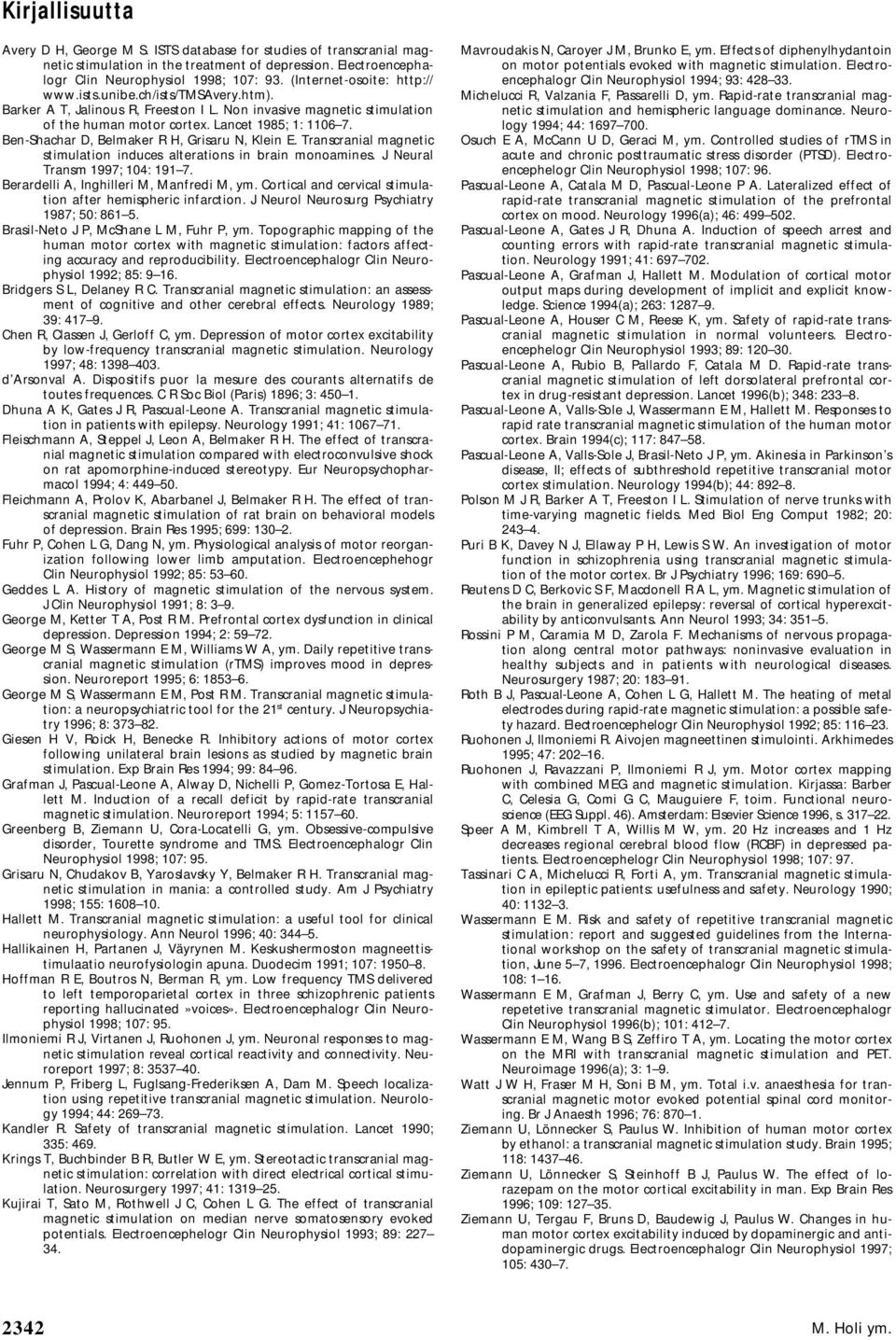 Ben-Shachar D, Belmaker R H, Grisaru N, Klein E. Transcranial magnetic stimulation induces alterations in brain monoamines. J Neural Transm 1997; 104: 191 7.