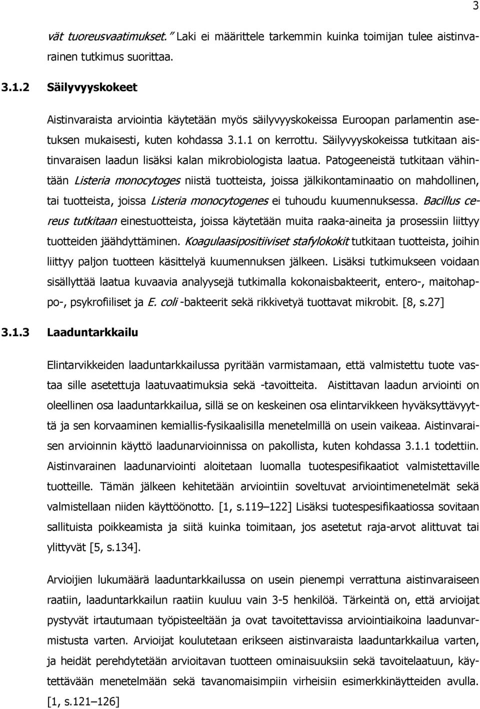 Säilyvyyskokeissa tutkitaan aistinvaraisen laadun lisäksi kalan mikrobiologista laatua.