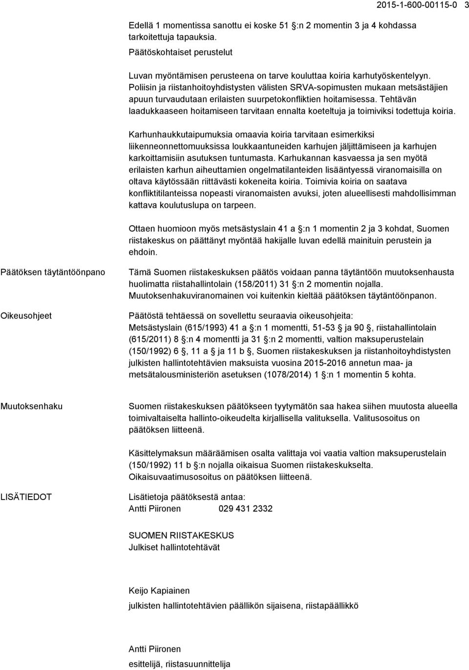 Poliisin ja riistanhoitoyhdistysten välisten SRVA-sopimusten mukaan metsästäjien apuun turvaudutaan erilaisten suurpetokonfliktien hoitamisessa.