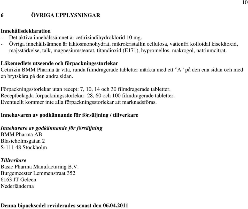 natriumcitrat. Läkemedlets utseende och förpackningsstorlekar Cetirizin BMM Pharma är vita, runda filmdragerade tabletter märkta med ett A på den ena sidan och med en brytskåra på den andra sidan.