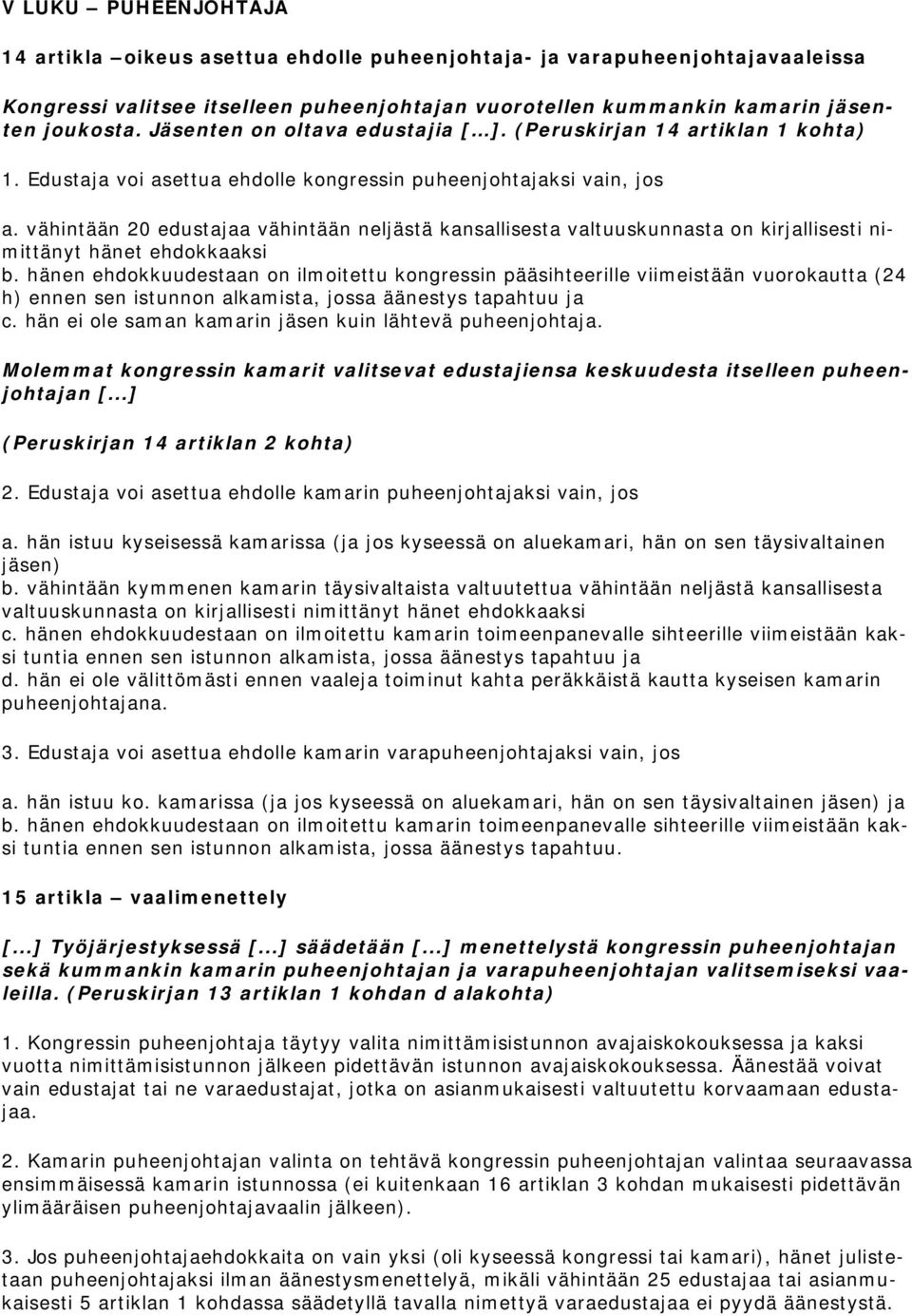 vähintään 20 edustajaa vähintään neljästä kansallisesta valtuuskunnasta on kirjallisesti nimittänyt hänet ehdokkaaksi b.