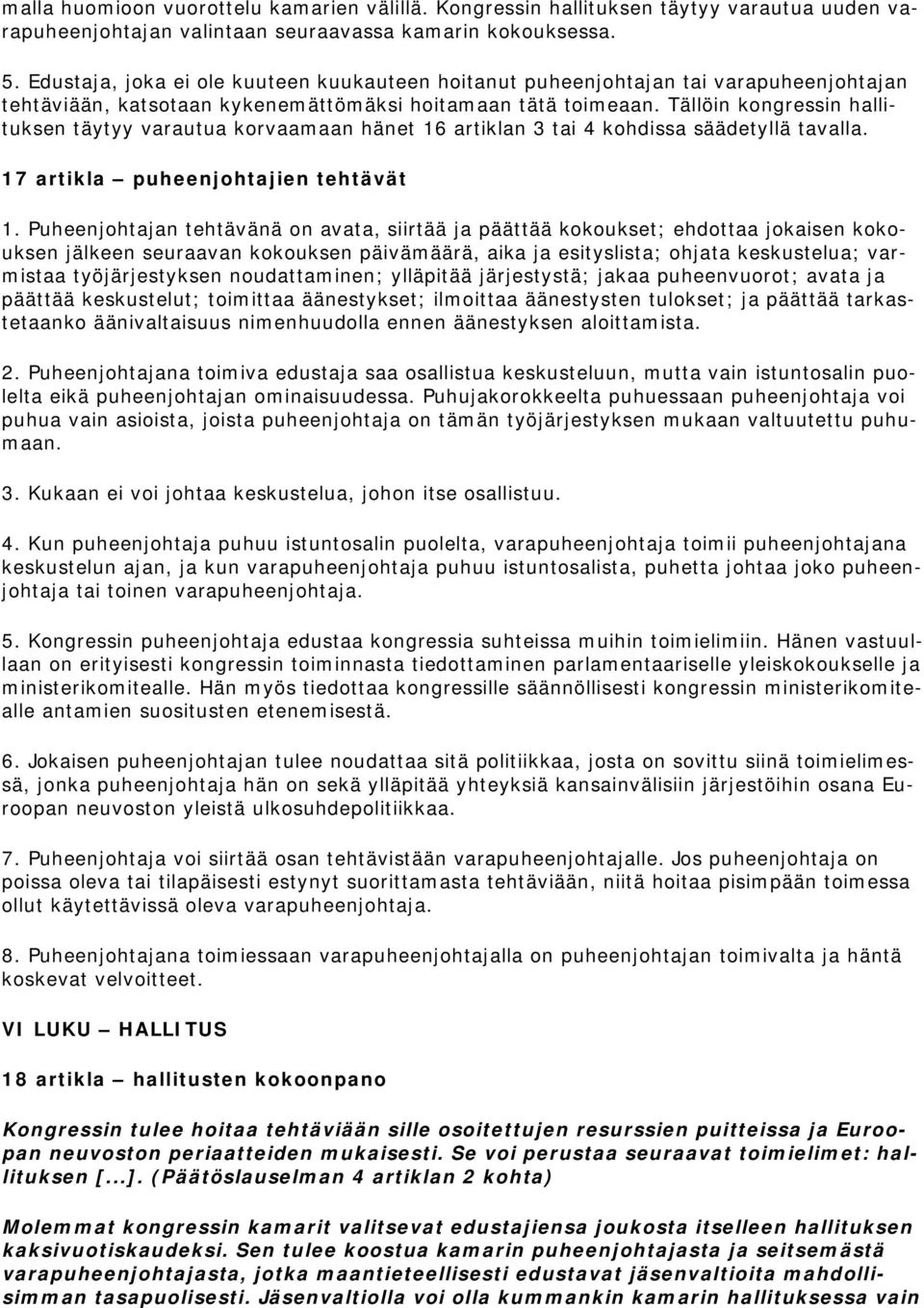 Tällöin kongressin hallituksen täytyy varautua korvaamaan hänet 16 artiklan 3 tai 4 kohdissa säädetyllä tavalla. 17 artikla puheenjohtajien tehtävät 1.