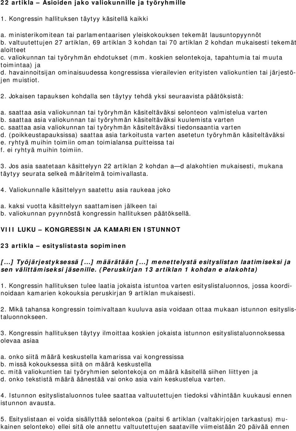 koskien selontekoja, tapahtumia tai muuta toimintaa) ja d. havainnoitsijan ominaisuudessa kongressissa vierailevien erityisten valiokuntien tai järjestöjen muistiot. 2.