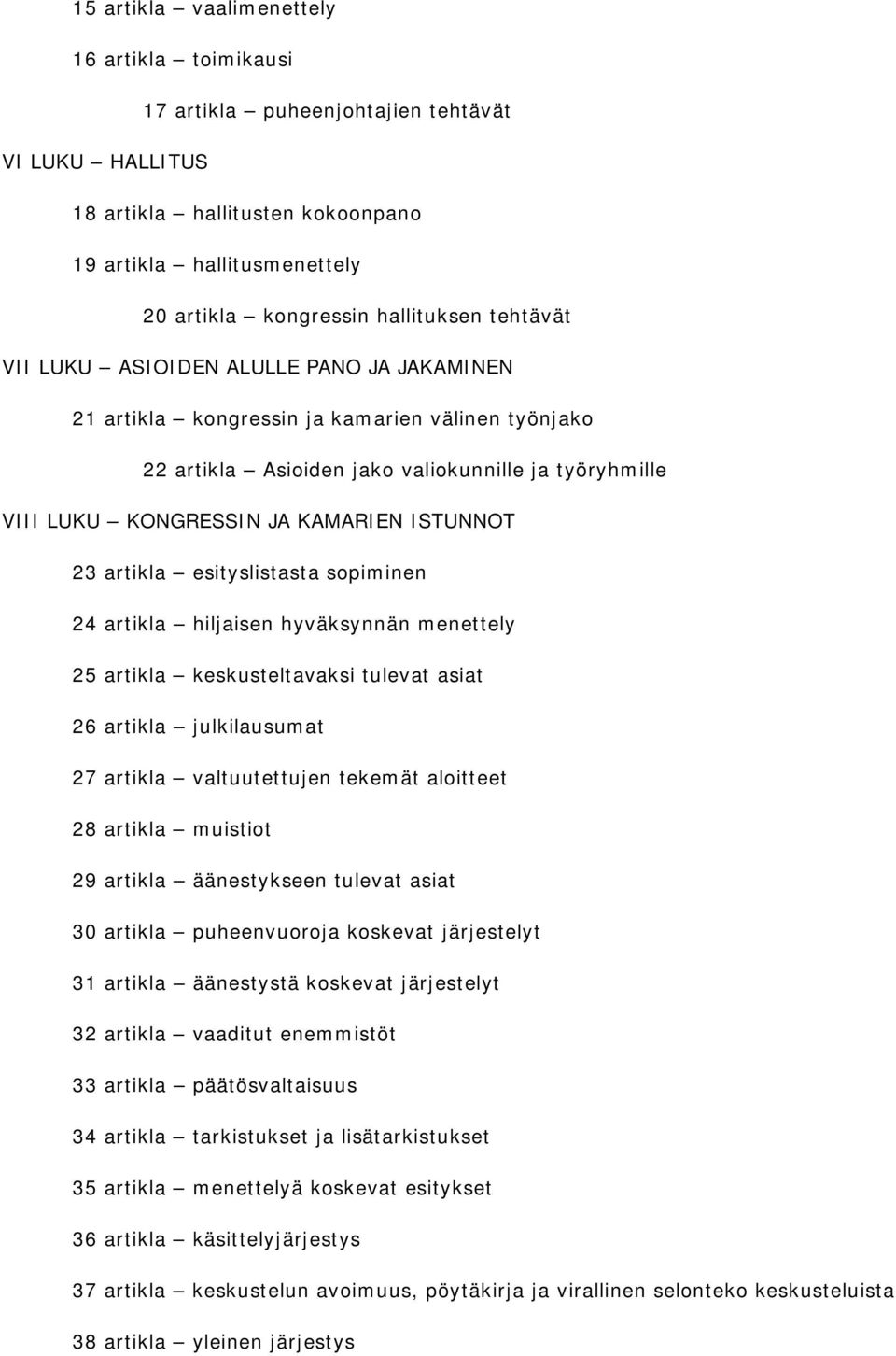 23 artikla esityslistasta sopiminen 24 artikla hiljaisen hyväksynnän menettely 25 artikla keskusteltavaksi tulevat asiat 26 artikla julkilausumat 27 artikla valtuutettujen tekemät aloitteet 28