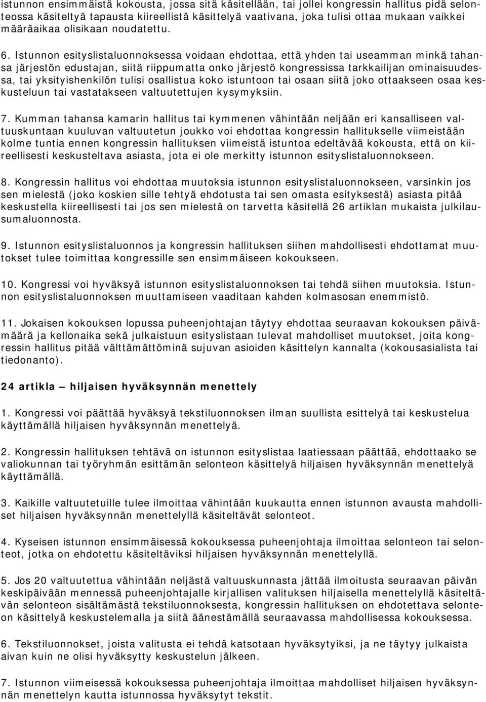 Istunnon esityslistaluonnoksessa voidaan ehdottaa, että yhden tai useamman minkä tahansa järjestön edustajan, siitä riippumatta onko järjestö kongressissa tarkkailijan ominaisuudessa, tai