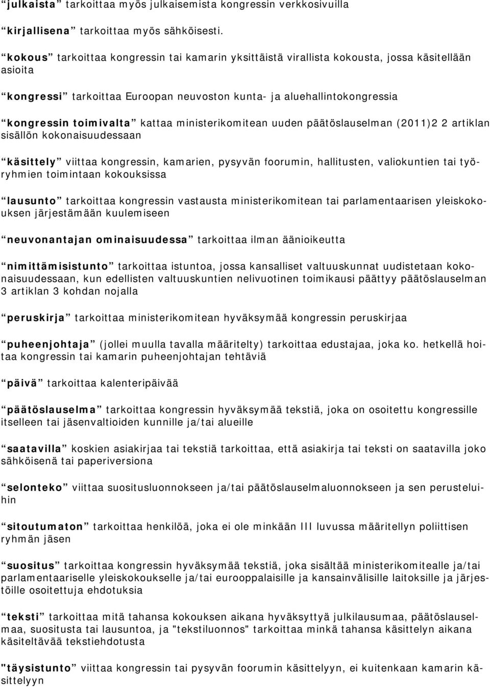 kattaa ministerikomitean uuden päätöslauselman (2011)2 2 artiklan sisällön kokonaisuudessaan käsittely viittaa kongressin, kamarien, pysyvän foorumin, hallitusten, valiokuntien tai työryhmien