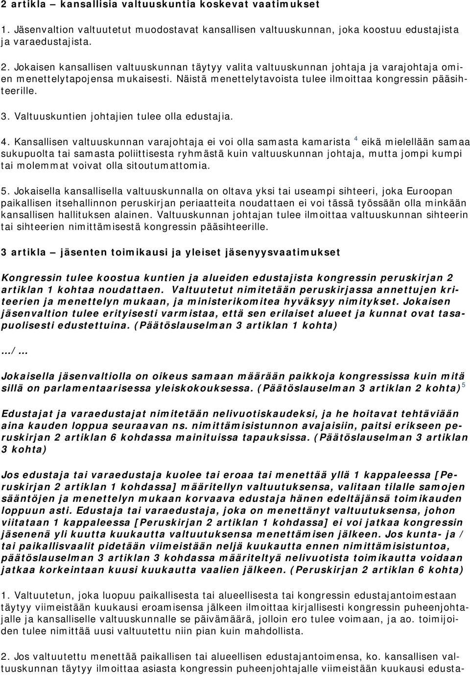 Valtuuskuntien johtajien tulee olla edustajia. 4.