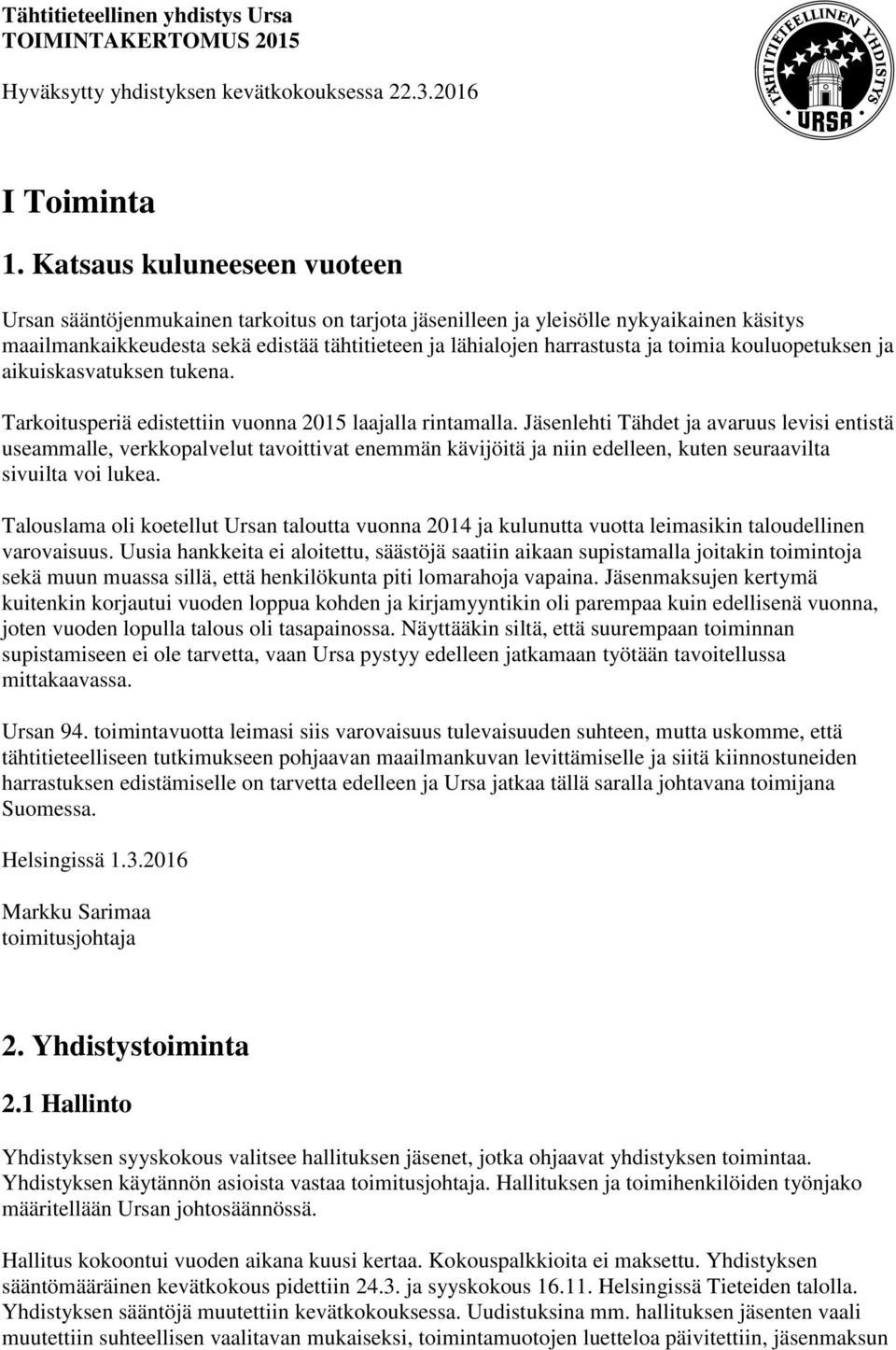 toimia kouluopetuksen ja aikuiskasvatuksen tukena. Tarkoitusperiä edistettiin vuonna 2015 laajalla rintamalla.