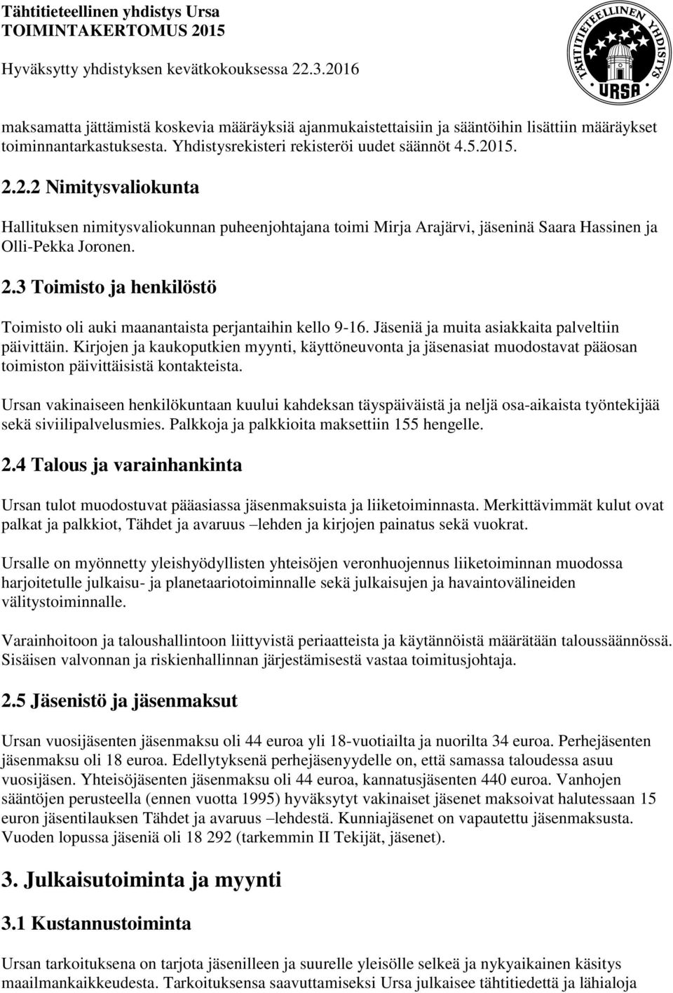 Jäseniä ja muita asiakkaita palveltiin päivittäin. Kirjojen ja kaukoputkien myynti, käyttöneuvonta ja jäsenasiat muodostavat pääosan toimiston päivittäisistä kontakteista.