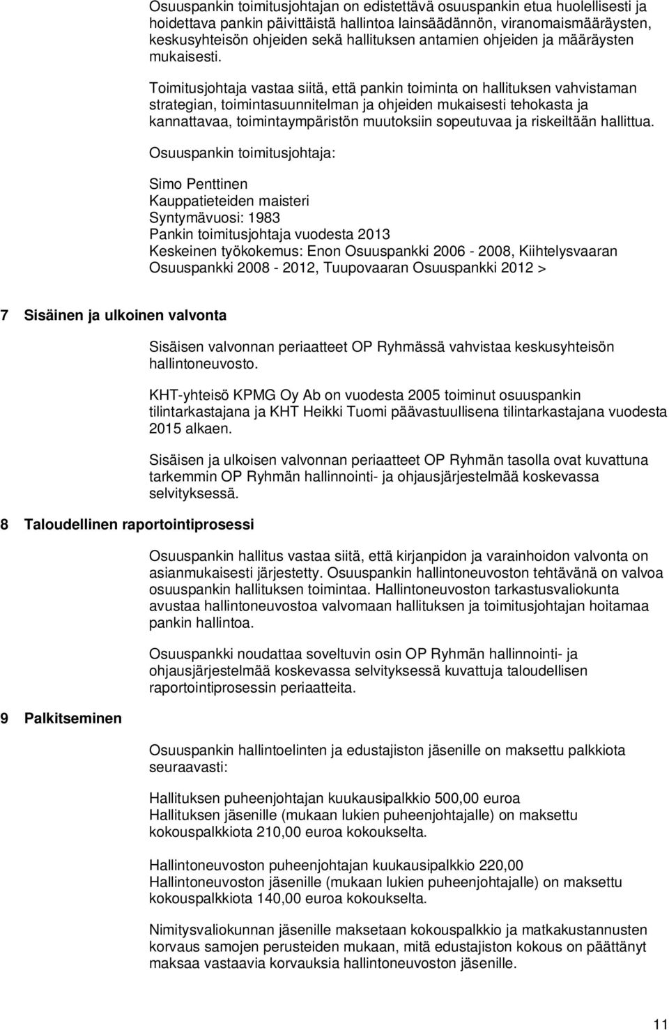 Toimitusjohtaja vastaa siitä, että pankin toiminta on hallituksen vahvistaman strategian, toimintasuunnitelman ja ohjeiden mukaisesti tehokasta ja kannattavaa, toimintaympäristön muutoksiin